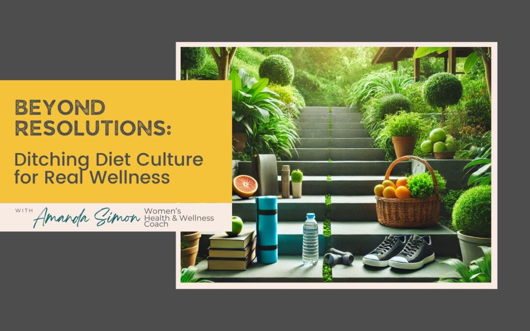 Beyond Resolutions: Ditching Diet Culture for Real Wellness